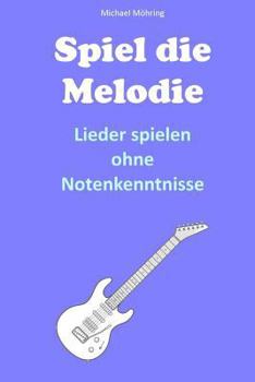 Paperback Spiel die Melodie: Lieder spielen ohne Notenkenntnisse [German] Book