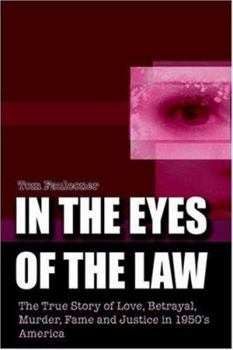 Paperback In the Eyes of the Law: The True Story of Love, Betrayal, Murder, Fame and Justice in 1950's America Book