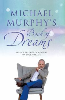 Hardcover Michael Murphy's Book of Dreams: Unlock the Hidden Meaning of your Dreams Book