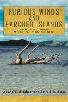 Paperback Furious Winds and Parched Islands: Tropical Cyclones (1558-1970) and Droughts (1722-1987) in the Pacific Book