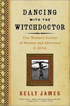 Paperback Dancing with the Witchdoctor: One Woman's Stories of Mystery and Adventure in Africa Book