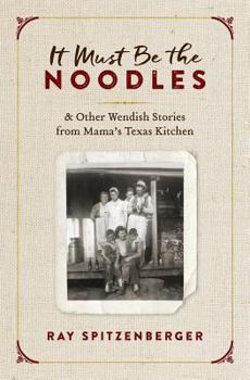 Paperback It Must Be the Noodles: & Other Wendish Stories from Mama's Texas Kitchen Book