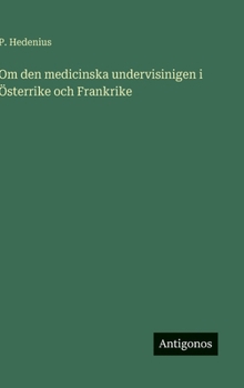 Hardcover Om den medicinska undervisinigen i Österrike och Frankrike [Swedish] Book