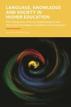 Hardcover Language, Knowledge and Society in Higher Education: The Intersection of Social, Epistemological and Discursive Knowledge in Academic Communication Book