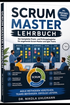 SCRUM MASTER Schulungsbuch: Von den Grundlagen zur Zertifizierung (German Edition)