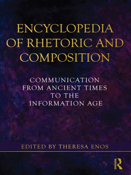 Hardcover Encyclopedia of Rhetoric and Composition: Communication from Ancient Times to the Information Age Book