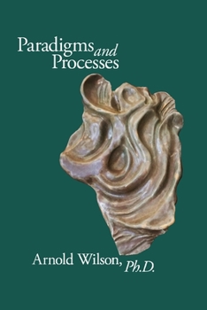 Paperback Paradigms and Process: Selected Papers of Arnold Wilson, PhD Book