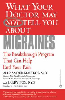 Paperback What Your Doctor May Not Tell You about Migraines: The Breakthrough Program That Can Help End Your Pain Book