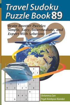 Travel Sudoku Puzzle Book 89: 200 Brain Booster Puzzles - Simple, Easy, Intermediate, and Expert with Solutions