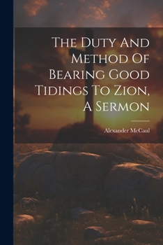 Paperback The Duty And Method Of Bearing Good Tidings To Zion, A Sermon Book