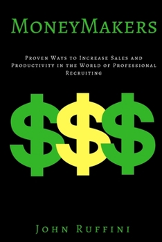 Paperback Money Makers: Proven Ways to Increase Sales and Productivity in the World of Professional Recruiting Book