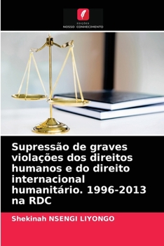 Paperback Supressão de graves violações dos direitos humanos e do direito internacional humanitário. 1996-2013 na RDC [Portuguese] Book