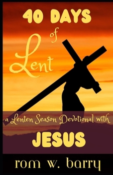 Paperback 40 Days of Lent: A Lenten Season Devotional: A Complete Lent Devotional for Prayer, Reflection and Boundless Spiritual Growth Book