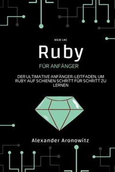 Paperback Ruby für anfänger: Der ultimative Anfänger-Leitfaden, um Ruby auf Schienen Schritt für Schritt zu lernen [German] Book