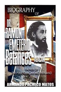 Paperback Biography of Dr. Ramón Emeterio Betances Alacán: Father of the Puerto Rican Motherland Book