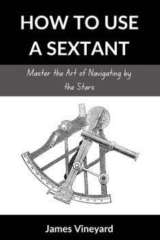 Paperback How to use a sextant: Master the Art of Navigating by the Stars Book