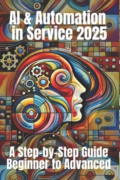 Paperback AI & Automation for Service 2025: A Step-by-Step Guide from Beginner to Advanced: From Chatbots to Smart Workflows - Your Practical Roadmap to Streaml Book