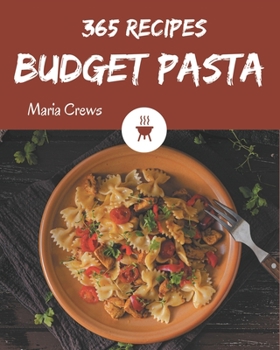 Paperback 365 Budget Pasta Recipes: A Budget Pasta Cookbook from the Heart! Book