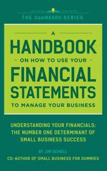 Paperback A Handbook On How To Use Your Financial Statements To Manage Your Business: Understanding Your Financials: The Number One Determinant Of Small Business Success (CoolREADS) Book