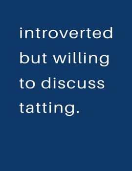 Paperback Introverted But Willing To Discuss Tatting: Blank Notebook 8.5x11 100 pages Scrapbook Sketch NoteBook Book