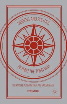 Paperback Giddens and Politics Beyond the Third Way: Utopian Realism in the Late Modern Age Book