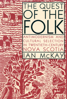 Hardcover The Quest of the Folk: Antimodernism and Cultural Selection in Twentieth-Century Nova Scotia Book