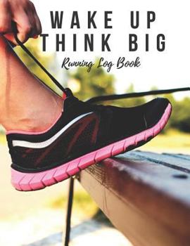 Paperback Running Log Book: Wake Up Think Big, Running Diary, Runners Training Log, Running Logs, Track Time, Distance Book