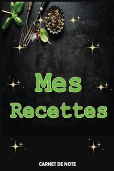 Mes Recettes: Mon cahier de recettes (French Edition)