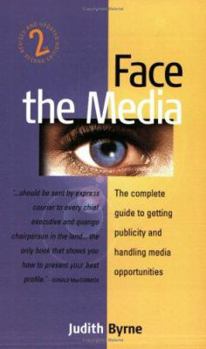 Paperback Face the Media: The Complete Guide to Getting Publicity and Handling Media Opportunities Book