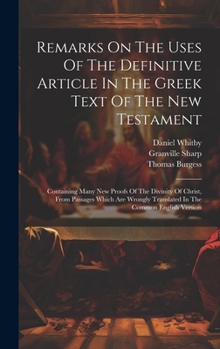 Hardcover Remarks On The Uses Of The Definitive Article In The Greek Text Of The New Testament: Containing Many New Proofs Of The Divinity Of Christ, From Passa Book