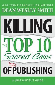 Killing the Top Ten Sacred Cows of Publishing: A WMG Writer's Guide