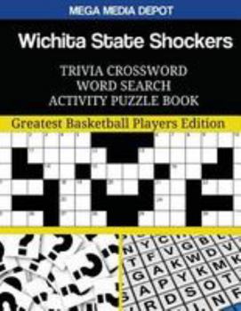 Wichita State Shockers Trivia Crossword Word Search Activity Puzzle Book: Greatest Basketball Players Edition