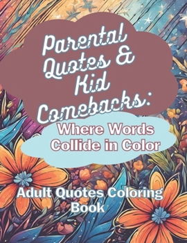 Paperback Parental Quotes & Kid Comebacks: Where Words Collide in Color: Adult Quotes Coloring Book