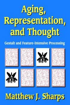 Paperback Aging, Representation, and Thought: Gestalt and Feature-Intensive Processing Book