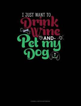 Paperback I Just Want to Drink Wine and Pet My Dog: Cornell Notes Notebook Book