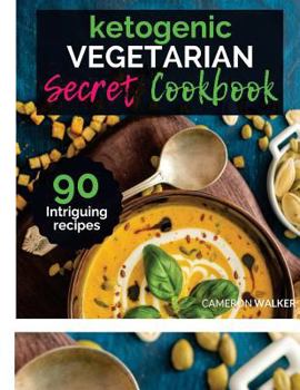 Paperback Ketogenic Vegetarian Cookbook: THE KETOGENIC VEGETARIAN SECRETS COOKBOOK - Your 30-Day Meal Plan, tips and tricks for a Healthy Plant based Weight Lo Book