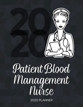 Paperback Patient Blood Management Nurse 2020 Planner: Dated Weekly Planner With To Do Notes & Inspirational Quotes Book