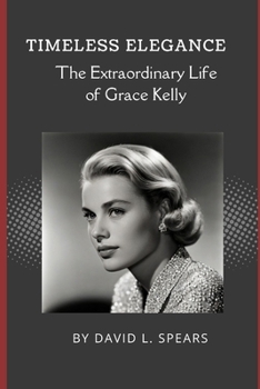 Paperback Timeless Elegance: The Extraordinary Life of Grace Kelly Book