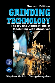 Hardcover Grinding Technology: The Way Things Can Work: Theory and Applications of Machining with Abrasives Book