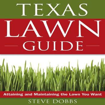 Paperback The Texas Lawn Guide: Attaining and Maintaining the Lawn You Want Book