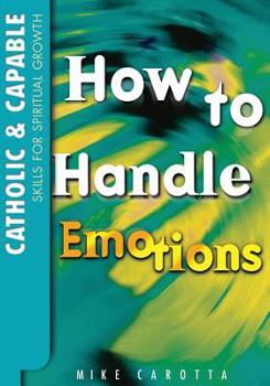Paperback Catholic and Capable: Skills for Spiritual Growth, How to Handle Emotions Book