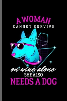 Paperback A woman Cannot Survive: Cool Animated Dog Design for Woman Sayings Blank Journal Gift (6"x9") Lined Notebook to write in Book