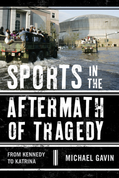 Hardcover Sports in the Aftermath of Tragedy: From Kennedy to Katrina Book