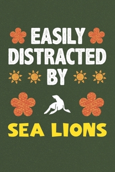 Easily Distracted By Sea Lions: A Nice Gift Idea For Sea Lions Lovers Boy Girl Funny Birthday Gifts Journal Lined Notebook 6x9 120 Pages