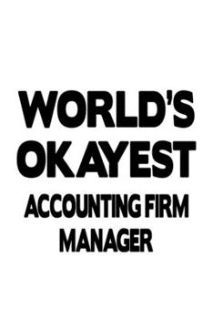 World's Okayest Accounting Firm Manager: Personal Accounting Firm Manager Notebook, Accounting Firm Managing/Organizer Journal Gift, Diary, Doodle ... | 6 x 9 Compact Size, 109 Blank Lined Pages