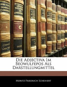 Paperback Die Adjectiva Im Beowulfepos ALS Darstellungmittel [German] Book