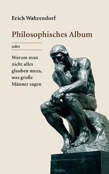 Paperback Philosophisches Album: oder Warum man nicht alles glauben muss, was große Männer sagen [German] Book