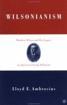 Paperback Wilsonianism: Woodrow Wilson and His Legacy in American Foreign Relations Book
