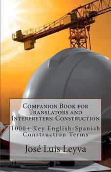 Paperback Companion Book for Translators and Interpreters: Construction: 1000+ Key English-Spanish Construction Terms Book