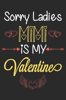 Paperback Sorry Ladies Mimi is My Valentine: Cute & Funny Valentine Present for your Mimi: Lined Journal Notebook for Valentine's Day. Book